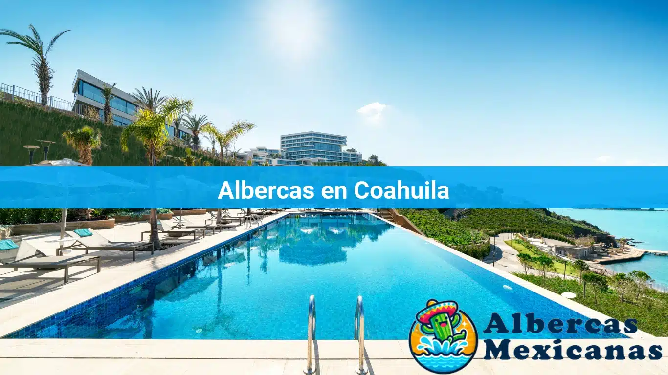 Albercas en Coahuila