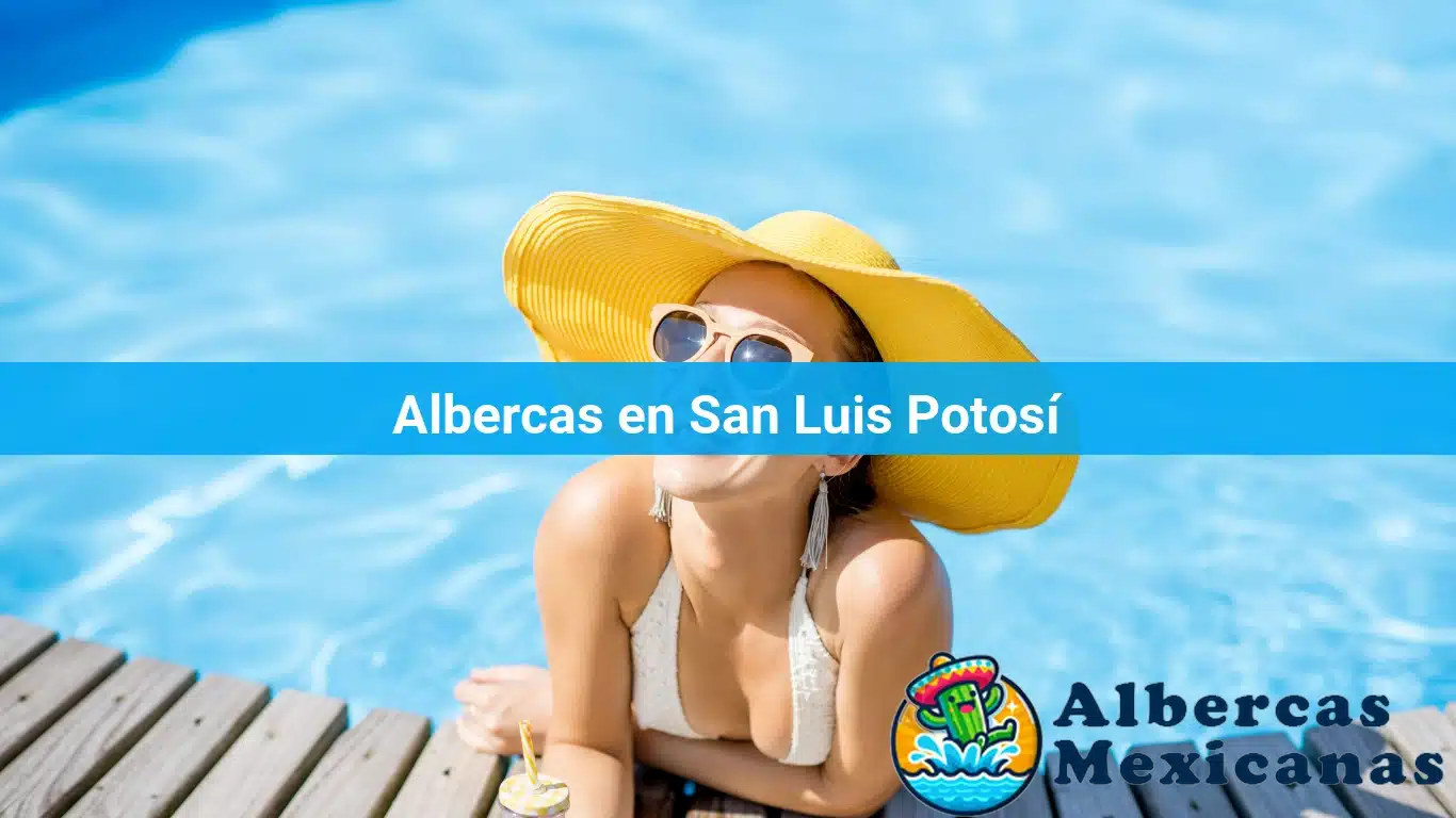 Albercas en San Luis Potosí
